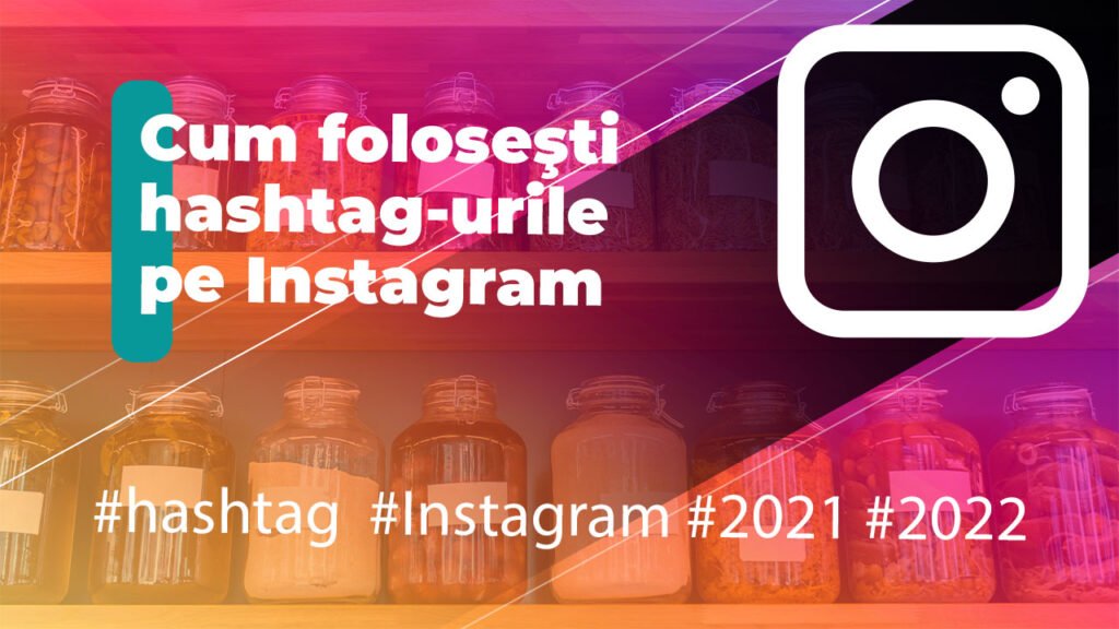 Cum să foloseşti hashtag-urile pe Instagram în 2021